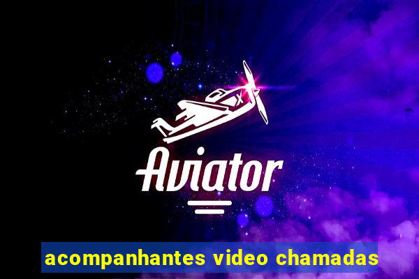 acompanhantes video chamadas